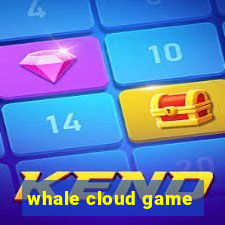 whale cloud game